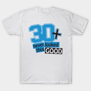 30 and never looked this good T-Shirt